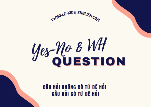 Phân biệt 2 dạng câu hỏi không có từ để hỏi và câu hỏi có từ để hỏi trong tiếng Anh